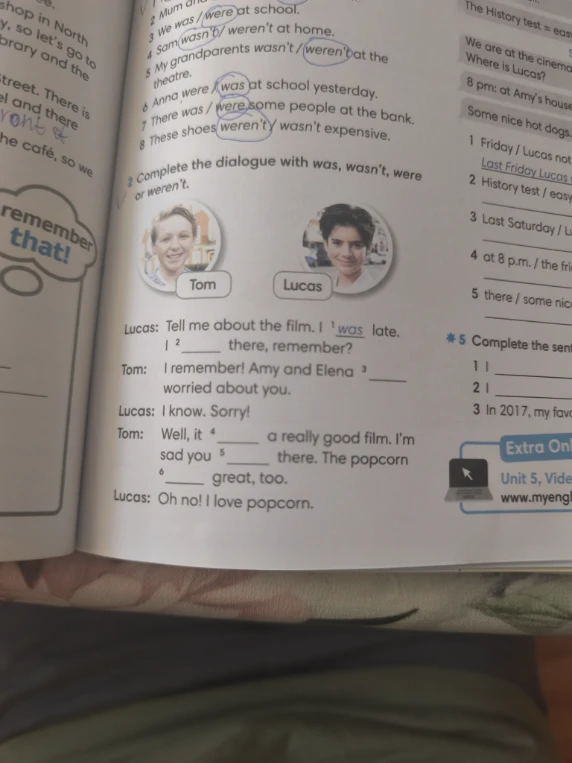 Complete the dialogue with was, wasn't, were or weren't.