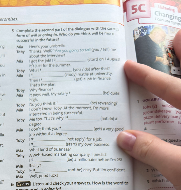 Complete the second part of the dialogue with the correct form of will or going to.