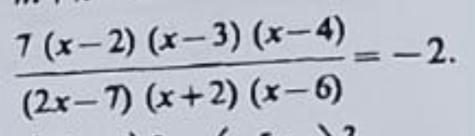 7 (x-2) (x-3) (x-4) / ((2x-7) (x+2) (x-6)) = -2