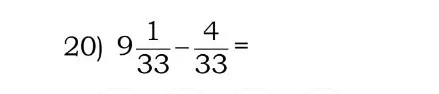20) 9 1/33 - 4/33 =