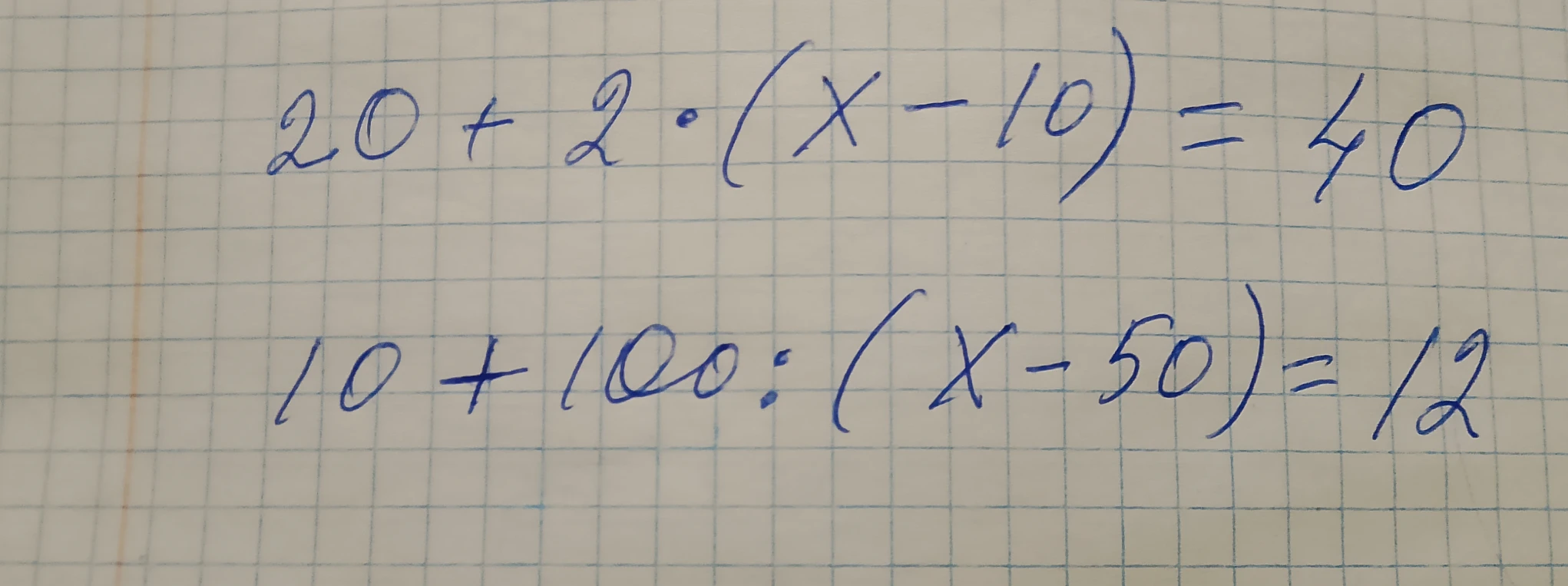 20 + 2 * (x - 10) = 40; 10 + 100 : (x - 50) = 12