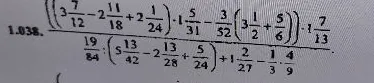 1.038. ((3 7/12 - 2 11/18 + 2 1/24) * 1 5/31 - 3/52 * (3 1/2 + 5/6)) * 1 7/13 / (19/84 : (5 13/42 - 2 13/28 + 5/24) + 1 2/27 - 1/3 * 4/9)
