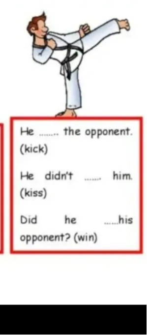 He ...... the opponent. (kick)