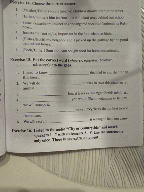 Exercise 14. Choose the correct answer. 1. (Neither/Either) adults (nor/or) children should litter in the street.