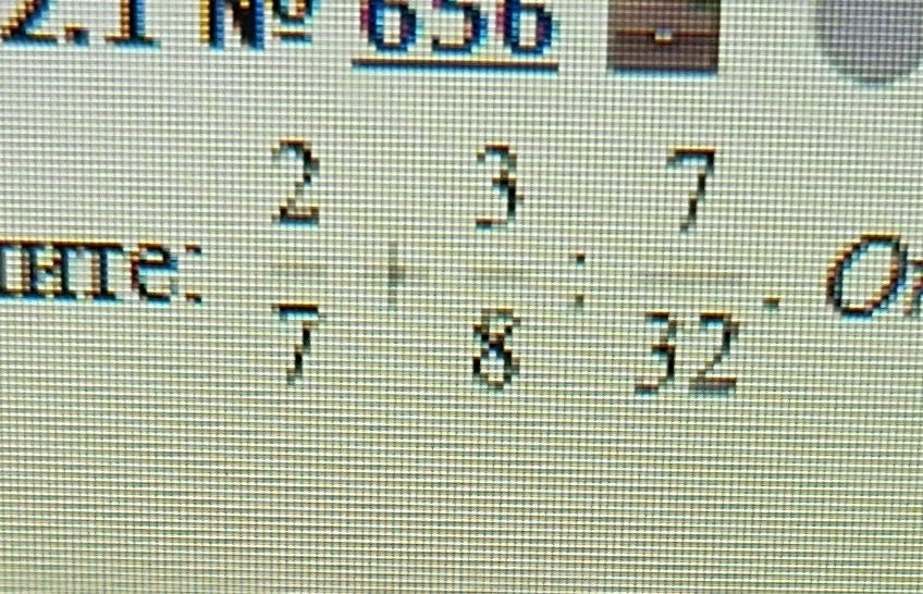 2/7 + 3/8 : 7/32