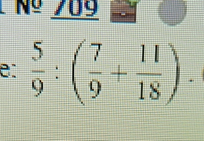 5/9 : (7/9 + 11/18)