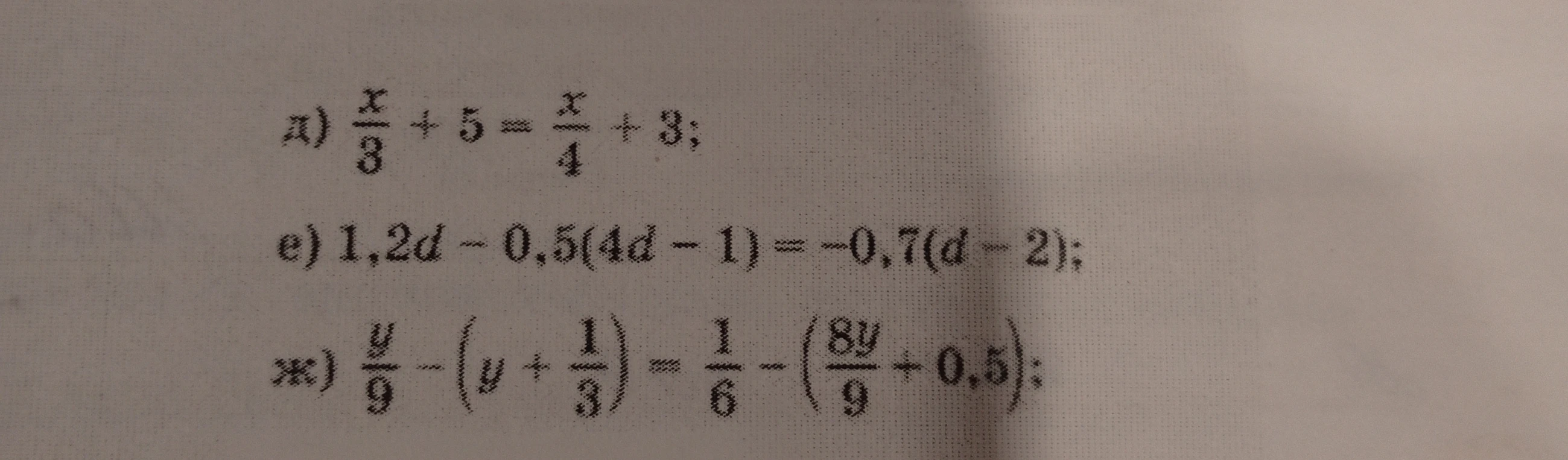 д) x/3 + 5 = x/4 + 3; е) 1,2d - 0,5(4d - 1) = -0,7(d - 2); ж) y/9 - (y + 1/3) = 1/6 - (8y/9 + 0,5)