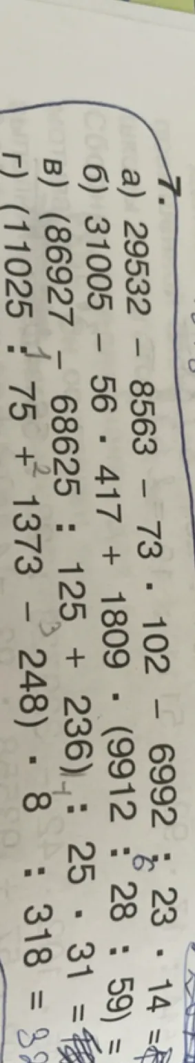 7. а) 29532 - 8563 - 73 • 102 - 6992 : 23 • 14 =