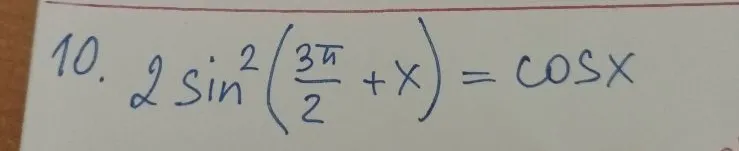 10. 2sin^2(3pi/2 + x) = cos x