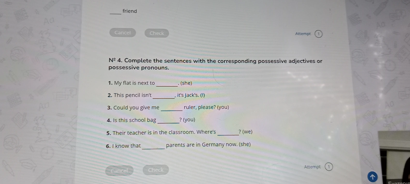 № 4. Complete the sentences with the corresponding possessive adjectives or possessive pronouns.
