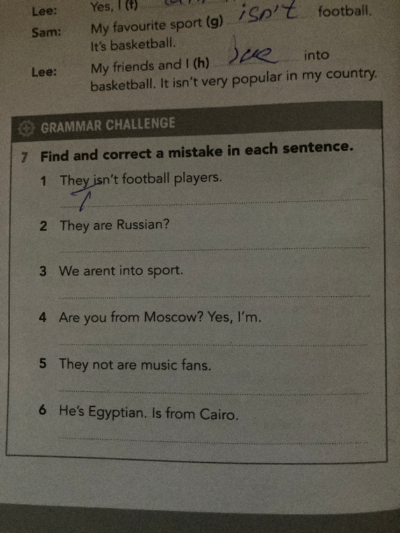 7 Find and correct a mistake in each sentence.