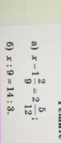 a) x - 1 2/9 = 2 5/12; 6) x : 9 = 14 : 3