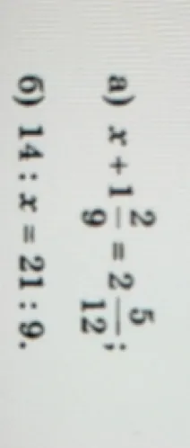 а) x + 1 2/9 = 2 5/12; б) 14 : x = 21 : 9