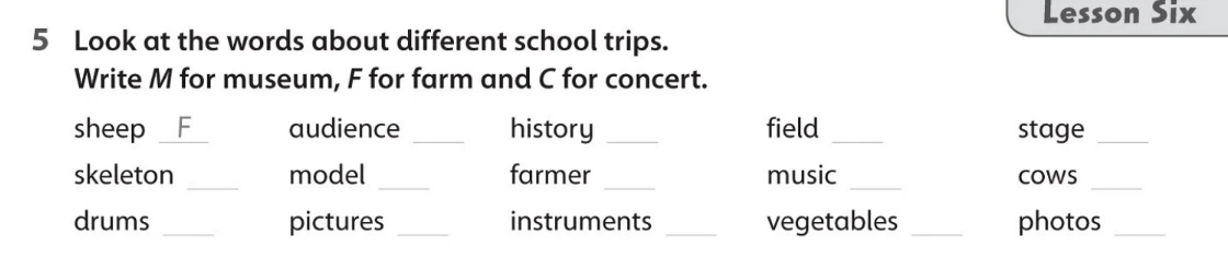 Look at the words about different school trips. Write M for museum, F for farm and C for concert.