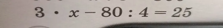 3 · x - 80 : 4 = 25