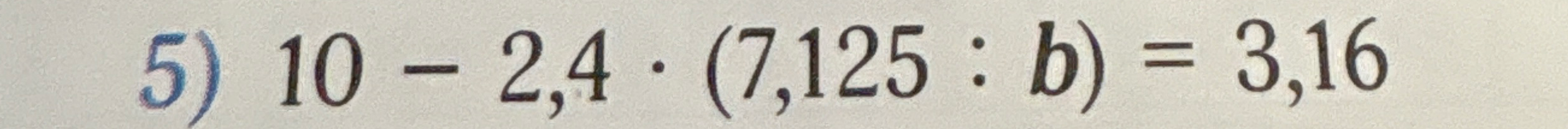 10 - 2,4 * (7,125 : b) = 3,16