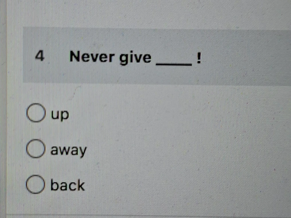 4 Never give ___!