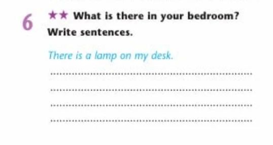 What is there in your bedroom? Write sentences.