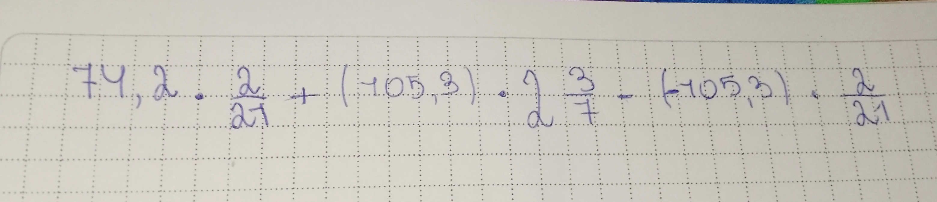 74,2 . 2/21 + (-105,3) . 2 3/7 - (-105,3) . 2/21