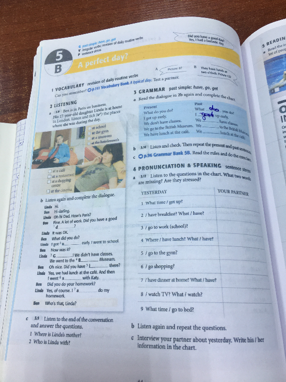 3 GRAMMAR past simple: have, go, get. Read the dialogue in 2b again and complete the chart.