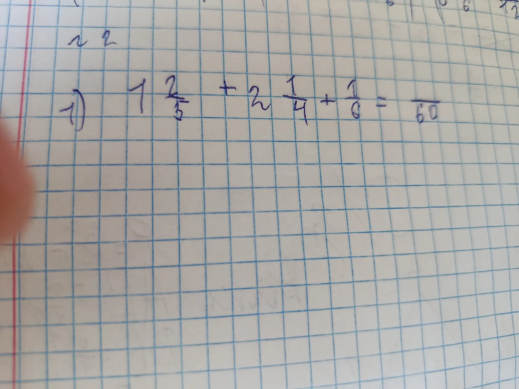 1) 1 2/5 + 2 1/4 + 1/6 = _/60