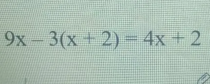 9x - 3(x + 2) = 4x + 2