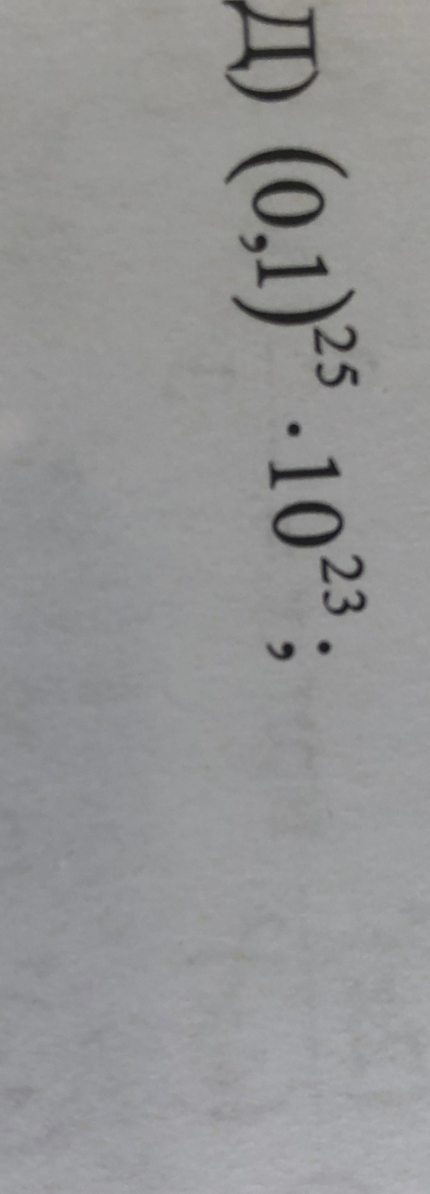 Д) (0,1)^25 * 10^23