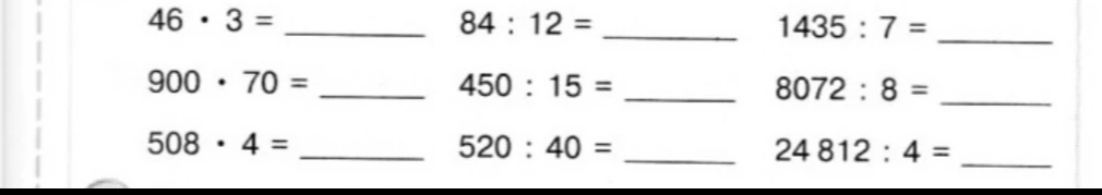 46 * 3 = , 84 : 12 = , 1435 : 7 = , 900 * 70 = , 450 : 15 = , 8072 : 8 = , 508 * 4 = , 520 : 40 = , 24812 : 4 =