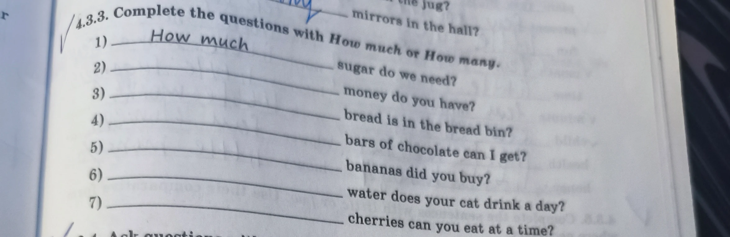 Complete the questions with How much or How many.