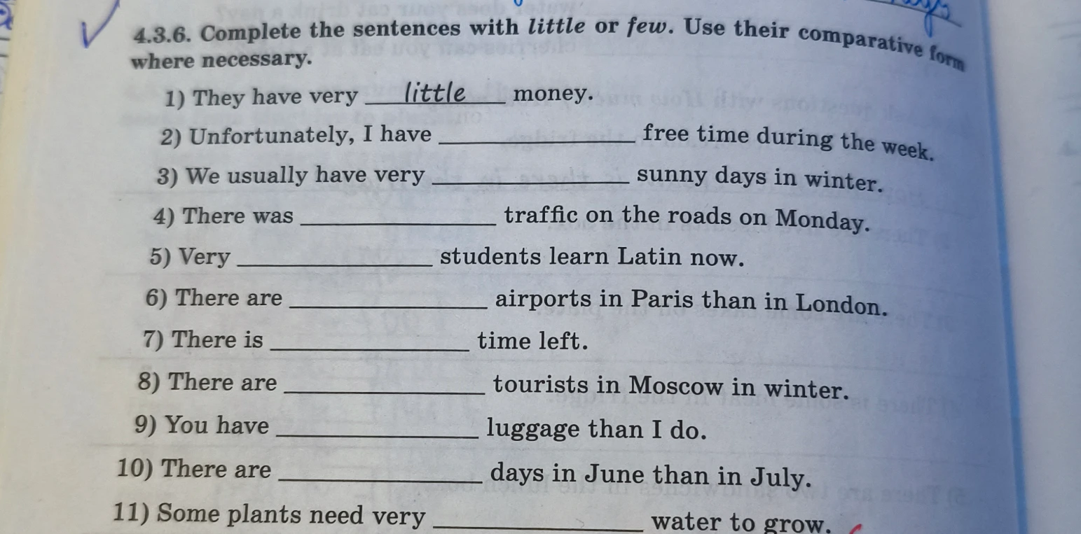 4.3.6. Complete the sentences with little or few. Use their comparative form where necessary.