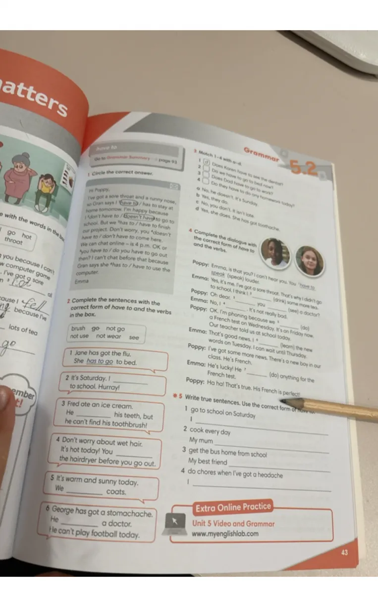 Complete the sentences with the correct form of have to and the verbs in the box.