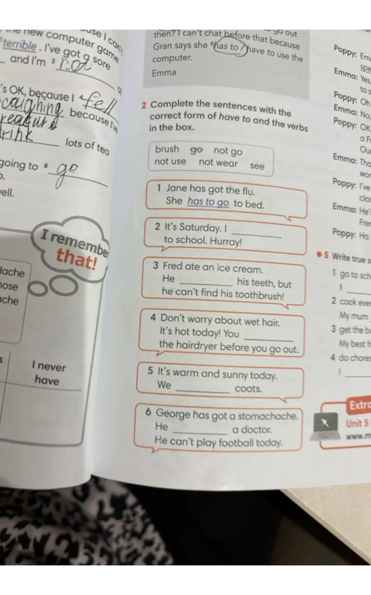 Complete the sentences with the correct form of have to and the verbs in the box.