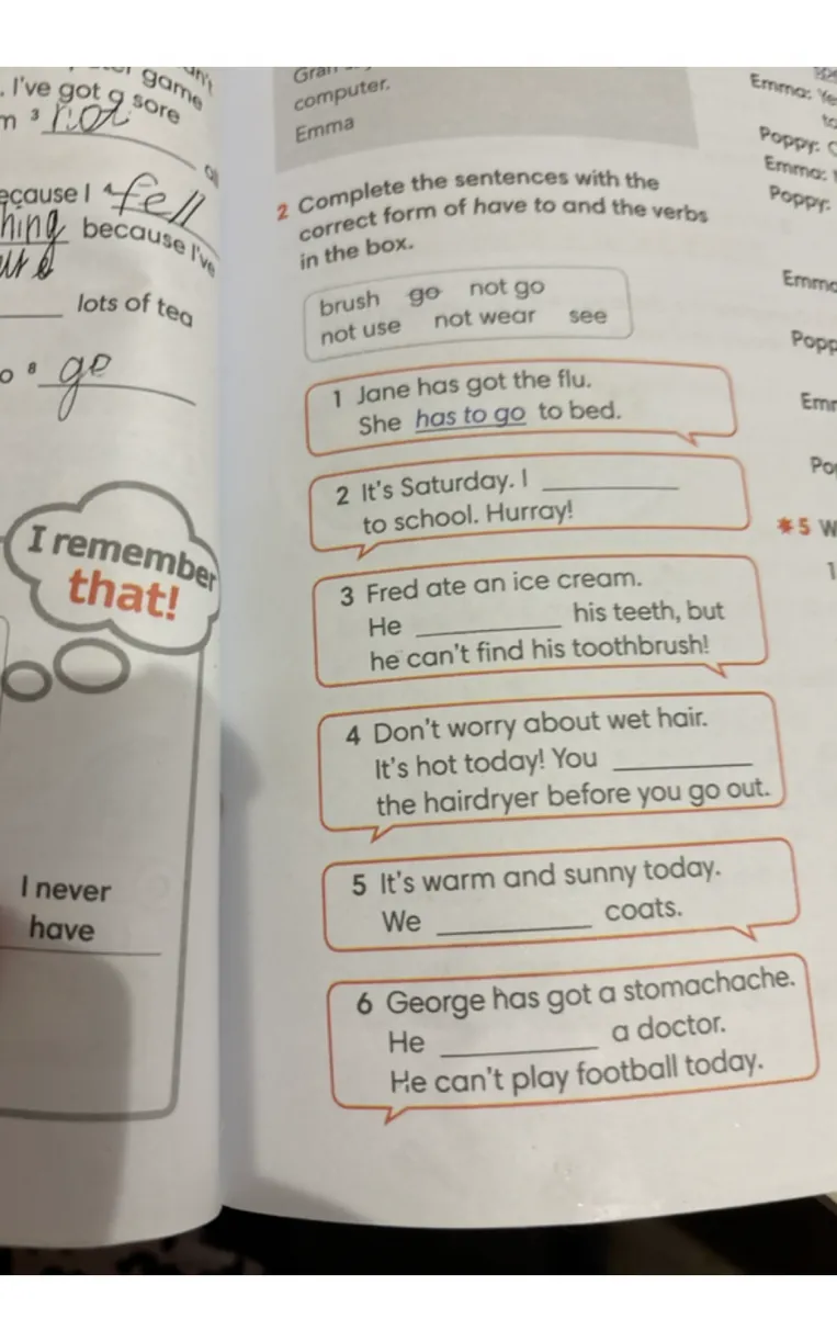 Complete the sentences with the correct form of have to and the verbs in the box.