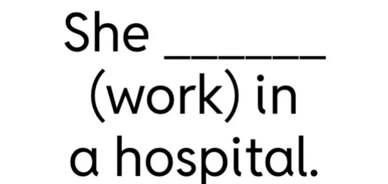 She ______ (work) in a hospital.