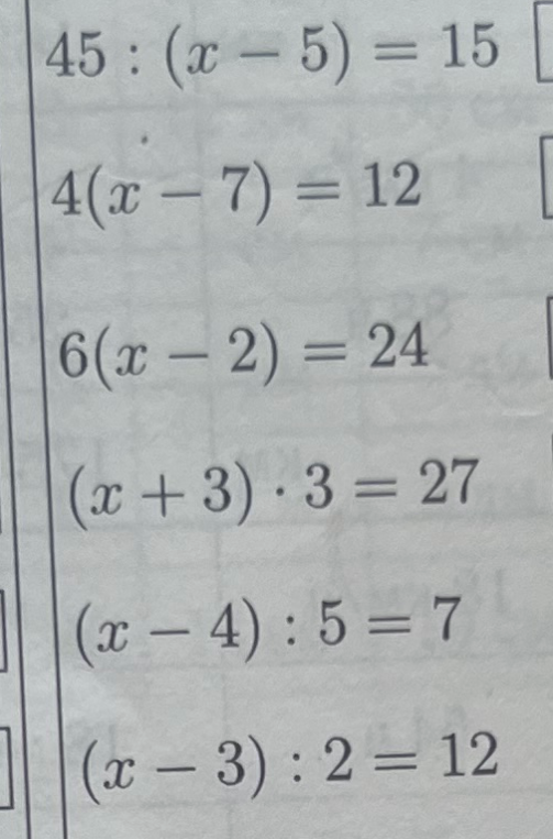 Решение уравнений: 45 : (x - 5) = 15, 4(x - 7) = 12, 6(x - 2) = 24, (x + 3) · 3 = 27, (x - 4) : 5 = 7, (x - 3) : 2 = 12.