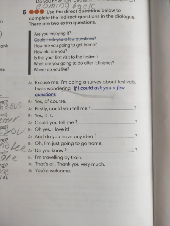 Use the direct questions below to complete the indirect questions in the dialogue. There are two extra questions.