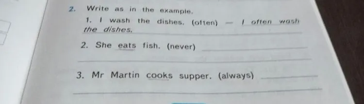 Write as in the example. 1. I wash the dishes. (often) – I often wash the dishes.