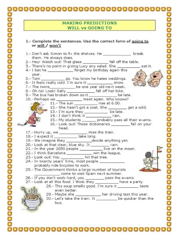 1.- Complete the sentences. Use the correct form of going to or will / won't