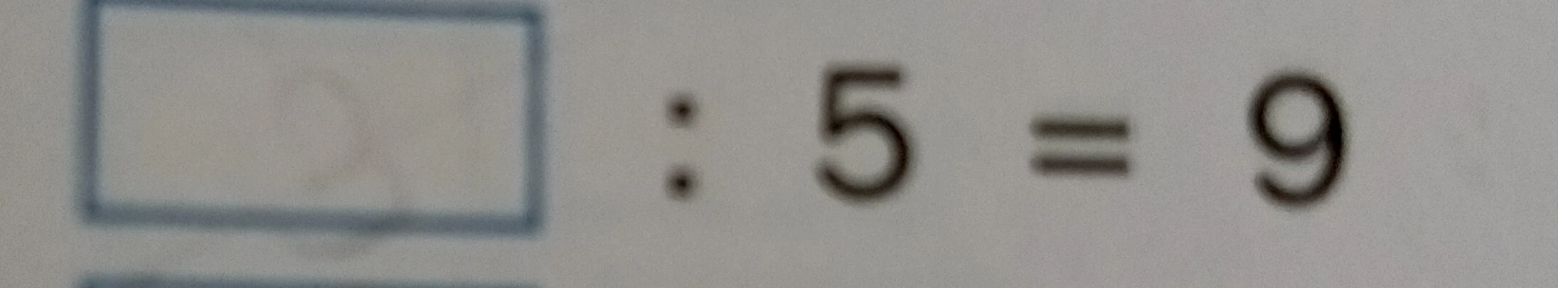 Сколько будед : 5 = 9