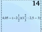 4,05 - (-2 1/2)(1 2/3 : 2,5 - 3)