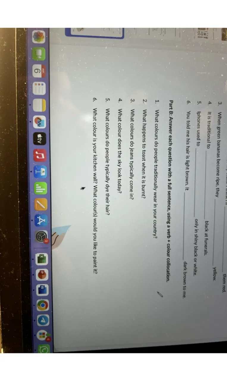 Part B: Answer each question with a full sentence, using a verb + colour collocation.