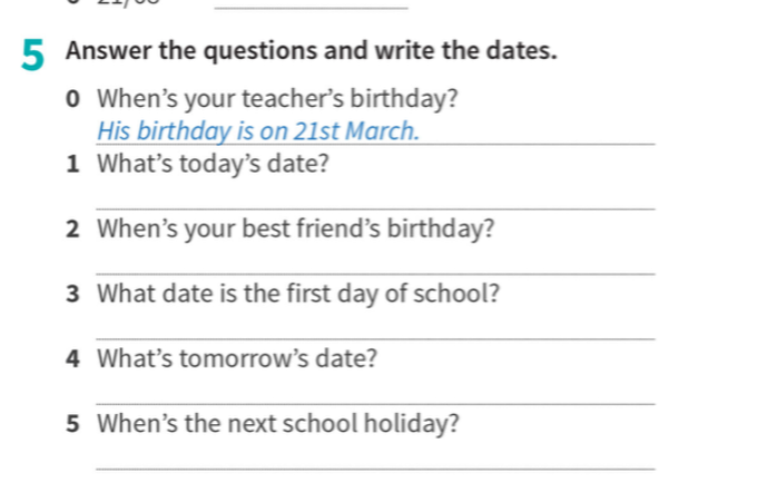 5 Answer the questions and write the dates.