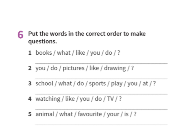 Put the words in the correct order to make questions.