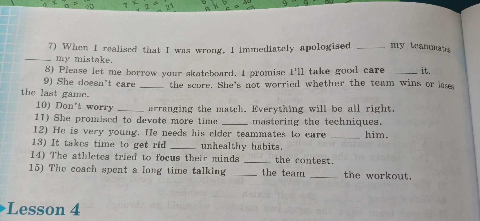 7) When I realised that I was wrong, I immediately apologised ________ my teammates ________ my mistake.