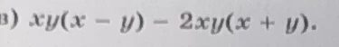 xy(x - y) - 2xy(x + y)