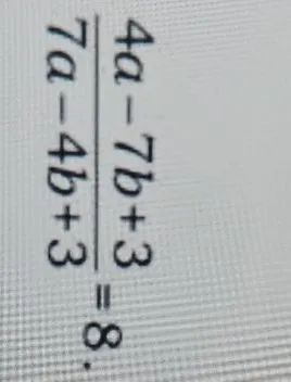 4a-7b+3 / 7a-4b+3 = 8