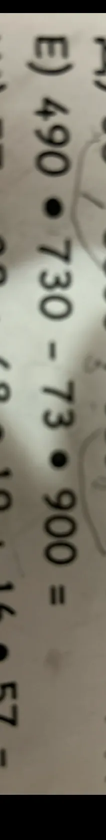 E) 490 • 730 - 73 • 900 =