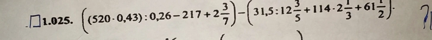 (520 · 0,43) : 0,26 - 217 + 2 3/7 - (31,5 : 12 3/5 + 114 · 2 1/3 + 61 1/2)