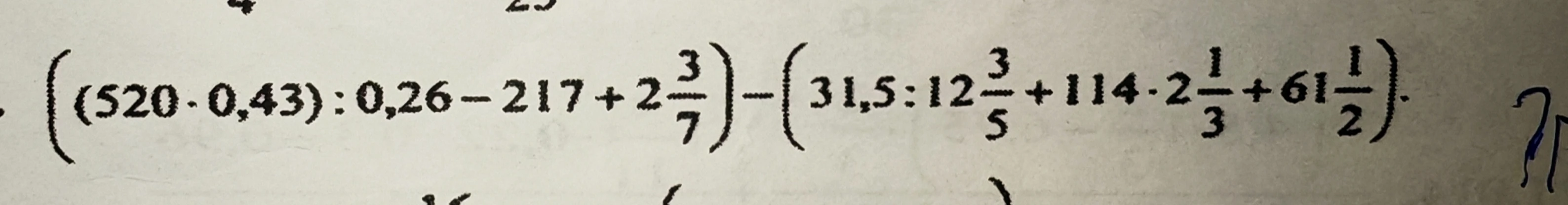 (520 · 0,43) : 0,26 - 217 + 2 3/7 - (31,5 : 12 3/5 + 114 · 2 1/3 + 61 1/2)