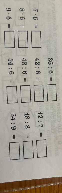 7 * 6 =; 8 * 6 =; 9 * 6 =; 36 : 6 =; 42 : 6 =; 48 : 6 =; 54 : 6 =; 42 : 7 =; 48 : 8 =; 54 : 9 =